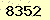 請輸入此驗證碼 : 8352